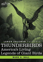 Thunderbirds: America's Living Legends of Giant Birds - Hardcover