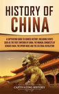 History of China: A Captivating Guide to Chinese History, Including Events Such as the First Emperor of China, the Mongol Conquests of G - Hardcover