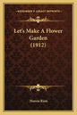 Let's Make a Flower Garden (1912) - Paperback