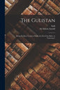 The Gulistan: Being the Rose Garden of Sadi, the First Four Babs, or "gateways" - Paperback