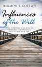 Influences of the Will: Start Directing Your Will to Create the God Designed Destiny for Your Life - Hardcover