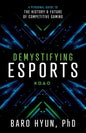 Demystifying Esports: A Personal Guide to the History and Future of Competitive Gaming - Paperback