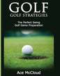 Golf: Golf Strategies: The Perfect Swing: Golf Game Preparation - Paperback