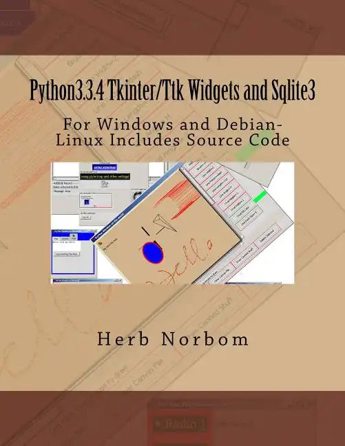 Python3.3.4 Tkinter/Ttk Widgets and Sqlite3: For Windows and Debian-Linux Includes Source Code - Paperback