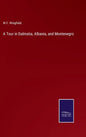 A Tour in Dalmatia, Albania, and Montenegro - Hardcover