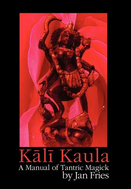 Kali Kaula: A Manual of Tantric Magick - Hardcover