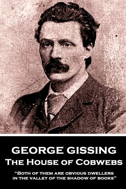 George Gissing - The House of Cobwebs: "Both of them are obvious dwellers in the valley of the shadow of books." - Paperback