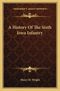 A History of the Sixth Iowa Infantry - Paperback