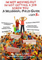 I'm Not Moving Out, I'm Not Getting a Job, Screw You: A Millennial Field Guide + Gen Z - Paperback