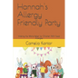 Hannah's Allergy Friendly Party: Making the World Better for Children With Food Allergies - Paperback