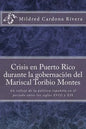 Crisis En Puerto Rico Durante La Gobernación del Mariscal Toribio Montes: Un Reflejo de la Política Española En El Periodo Entre Los Siglos XVIII Y XI - Paperback