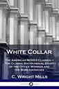 White Collar: The American Middle Classes - The Classic Sociological Study of the Office Worker and the Bureaucracies - Paperback