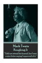 Mark Twain - Roughing It: "I did not attend his funeral, but I sent a nice letter saying I approved of it." - Paperback