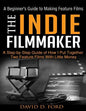 The Indie Filmmaker; A Beginner's Guide to Making Feature Films - Paperback