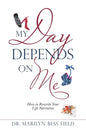 My Day Depends on Me: How to Rewrite Your Life Narrative - Paperback