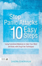 Stop Panic Attacks in 10 Easy Steps: Using Functional Medicine to Calm Your Mind and Body with Drug-Free Techniques - Paperback