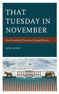 That Tuesday in November: How Presidential Elections Changed History - Hardcover