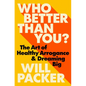 Who Better Than You?: The Art of Healthy Arrogance & Dreaming Big - Hardcover