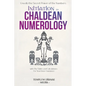 Initiation to Chaldean Numerology: Unveils the Secret Power of the Numbers, with The Tables and Calculations for Your Inner Guidance - Paperback