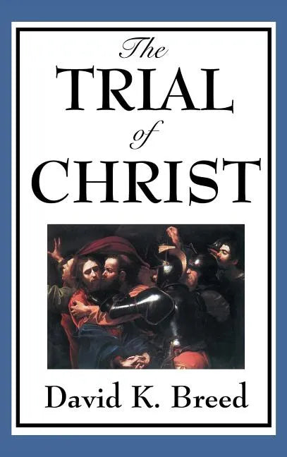 The Trial of Christ - Hardcover