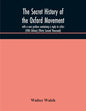 The secret history of the Oxford Movement, with a new preface containing a reply to critics (Fifth Edition) (Thirty Second Thousand) - Paperback