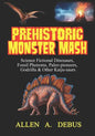 Prehistoric Monster Mash: Science Fictional Dinosaurs, Fossil Phenoms, Paleo-pioneers, Godzilla & Other Kaiju-saurs - Paperback