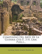 Compendio del Arte de La Guerra: (316 P., 3 H. L M. Pleg.)... - Paperback