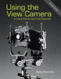 Using the View Camera: A Creative Guide to Large Format Photography - Paperback
