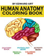Human Anatomy Coloring Book: an Entertaining and Instructive Guide to the Human Body - A Coloring, Activity & Medical Book for Teens and Adult - Paperback