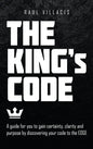 The King's Code: A Guide for You to Gain Certainty, Clarity and Purpose by Discovering Your Code to the Edge - Hardcover