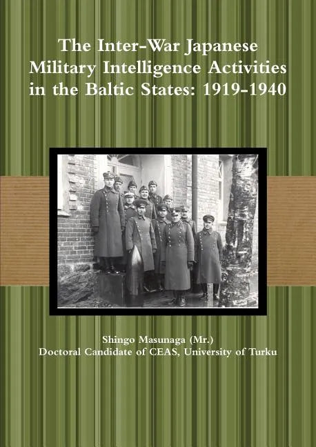 The Inter-War Japanese Military Intelligence Activities in the Baltic States: 1919-1940 - Paperback