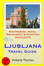 Ljubljana Travel Guide: Sightseeing, Hotel, Restaurant & Shopping Highlights - Paperback
