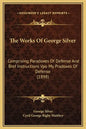 The Works of George Silver: Comprising Paradoxes of Defense and Bref Instructions Vpo My Pradoxes of Defense (1898) - Hardcover