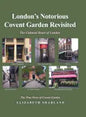 London's Notorious Covent Garden Revisited: The Cultural Heart of London - Hardcover
