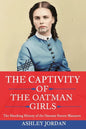 The Captivity of the Oatman Girls: The Shocking History of the Oatman Sisters Massacre - Paperback