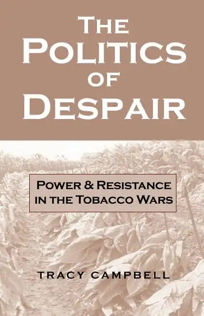The Politics of Despair: Power and Resistance in the Tobacco Wars - Paperback