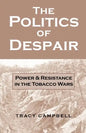 The Politics of Despair: Power and Resistance in the Tobacco Wars - Paperback