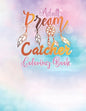 Adult Dream Catcher Coloring Book: Different 52 Cute Dream Catcher Illustration Pages for Stress Relief and Relaxation. - Paperback