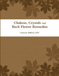 Chakras, Crystals and Bach Flower Remedies - Paperback
