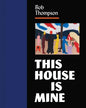 Bob Thompson: This House Is Mine - Hardcover