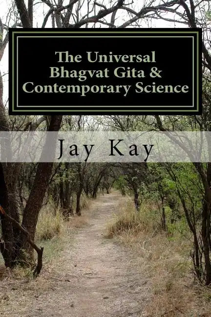 The Universal Bhagvat Gita & Contemporary Science: Hinduism, Vedanta, Science, Philosophy - Paperback