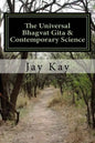 The Universal Bhagvat Gita & Contemporary Science: Hinduism, Vedanta, Science, Philosophy - Paperback