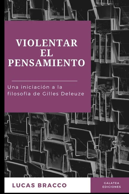 Violentar el pensamiento: Una iniciación a la filosofía de Gilles Deleuze - Paperback