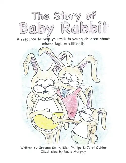 The Story of Baby Rabbit: A Resource to Help You Talk to Young Children About Miscarriage or Stillbirth - Paperback