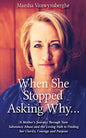 When She Stopped Asking Why: A Mother's Journey Through Teen Substance Abuse and the Loving Path to Finding her Clarity, Courage and Purpose - Paperback