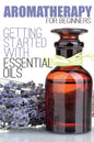 Aromatherapy for Beginners: Getting Started with Essential Oils - Paperback