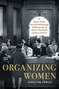 Organizing Women: Home, Work, and the Institutional Infrastructure of Print in Twentieth-Century America - Paperback