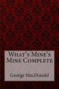 What's Mine's Mine Complete George MacDonald - Paperback