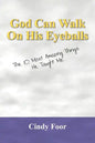 God Can Walk on His Eyeballs: The 10 Most Amazing Things He Taught Me - Paperback