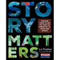 Story Matters: Teaching Teens to Use the Tools of Narrative to Argue and Inform - Paperback